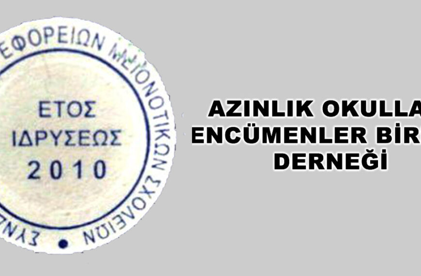Encümenler Birliği: “Azınlık Okullarımıza sahip çıkma konusunda, hassasiyet gösterelim…”