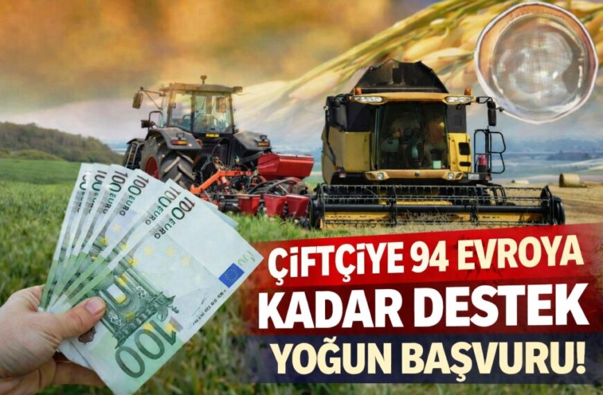Çiftçiye 94 Euro’ya kadar destek! Başvurulara yoğun ilgi…
