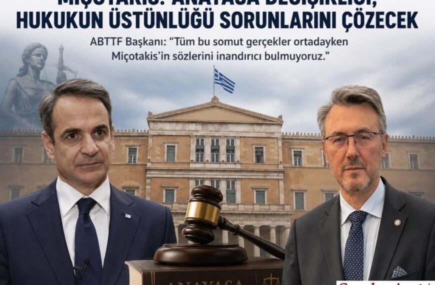 ABTTF’den Miçotakis’e tepki: “Hukukun üstünlüğü söylemi inandırıcı değil”