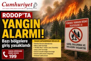 Rodop’ta yangın alarmı: Bazı bölgelere giriş yasaklandı!