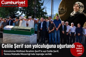 Celile Şerif dualarla son yolculuğuna uğurlandı…