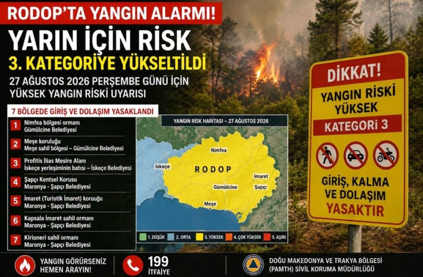 Rodop’ta yangın alarmı: 7 bölgede giriş ve dolaşım yasaklandı!