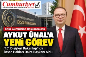 Eski Gümülcine Başkonsolosu Aykut Ünal’a yeni görev!