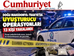 Dedeağaç’tan İskeçe’ye uyuşturucu operasyonları…