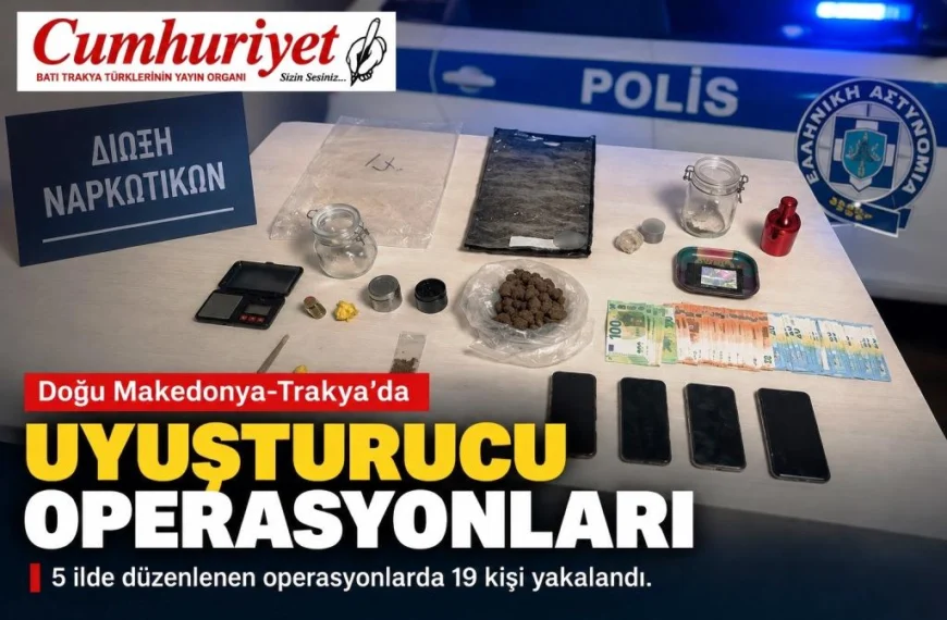 Doğu Makedonya-Trakya’da uyuşturucu operasyonları: 19 kişi yakalandı