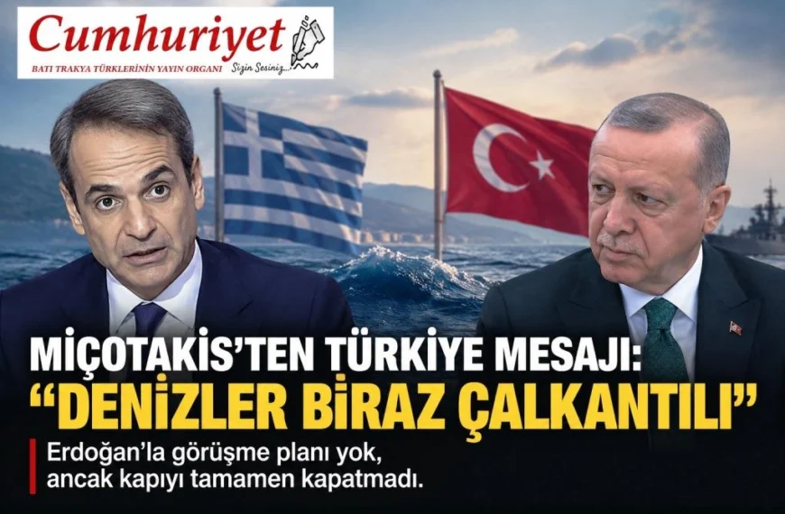 Miçotakis’ten Türkiye mesajı: “Denizler biraz çalkantılı”