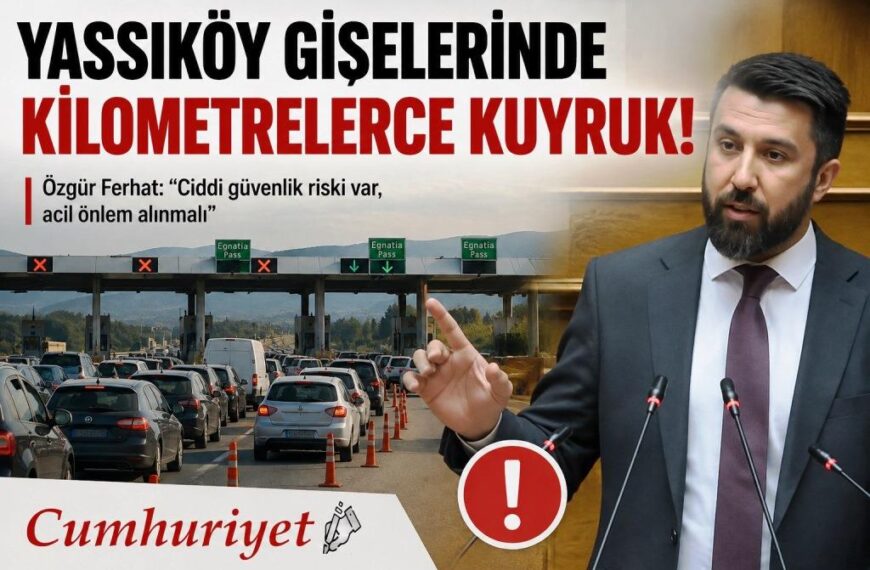 Yassıköy gişelerinde kilometrelerce kuyruk: Özgür Ferhat Meclis’e taşıdı