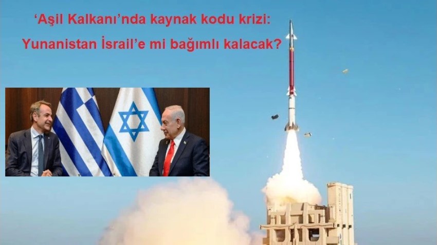 ‘Aşil Kalkanı’nda kaynak kodu krizi: Yunanistan İsrail’e mi bağımlı kalacak?