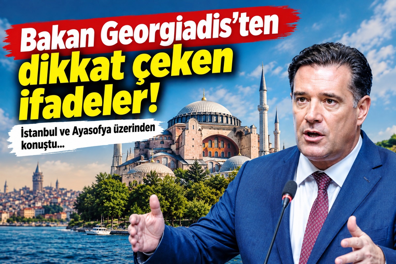 Georgiadis’ten İstanbul ve Ayasofya çıkışı!