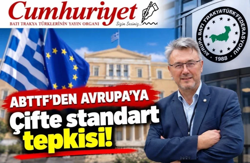 ABTTF’den Avrupa’ya çifte standart tepkisi: “Azınlık hakları Yunanistan için de geçerlidir!”