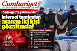 Dedeağaç’ta Interpol tarafından aranan iki kişi yakalandı