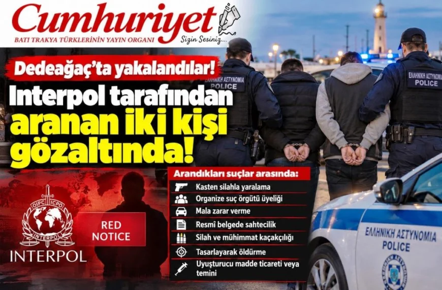 Dedeağaç’ta Interpol tarafından aranan iki kişi yakalandı