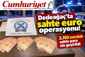 Dedeağaç’ta sahte euro operasyonu: 2.700 euroluk sahte para&hellip;