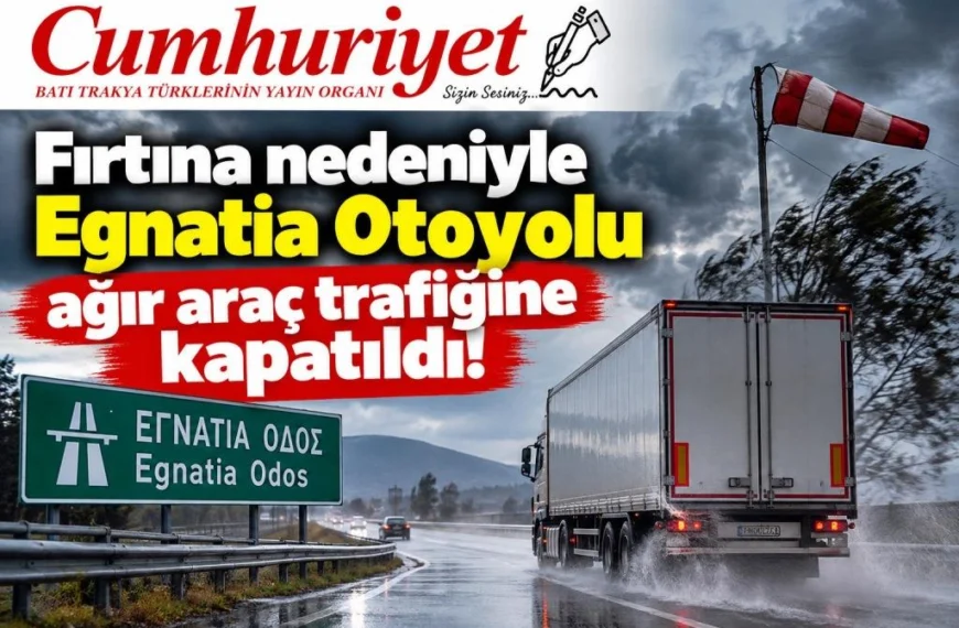 Fırtına nedeniyle Egnatia Otoyolu ağır araç trafiğine kapatıldı!