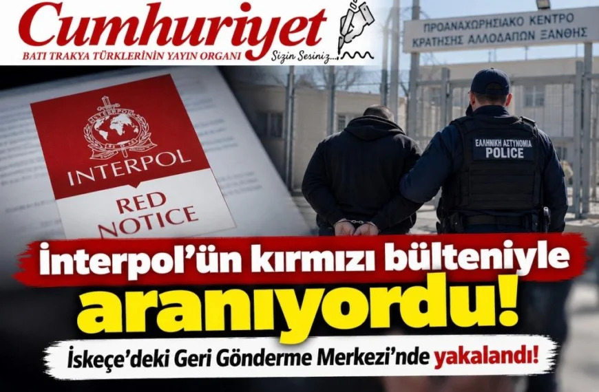 İnterpol’ün kırmızı bültenle aradığı kişi İskeçe’de yakalandı