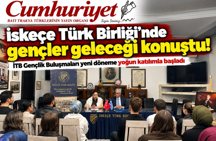 İskeçe Türk Birliği’nde gençler geleceği konuştu!