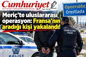 Meriç’te uluslararası operasyon: Fransa’nın aradığı kişi yakalandı!