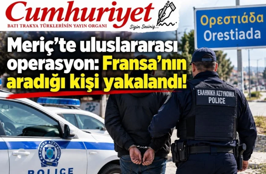 Meriç’te uluslararası operasyon: Fransa’nın aradığı kişi yakalandı!