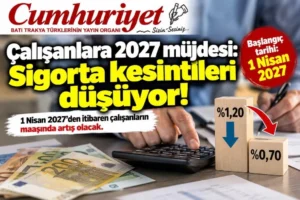 Çalışanlara 2027 müjdesi: Sigorta kesintileri düşüyor, maaşlar artıyor!