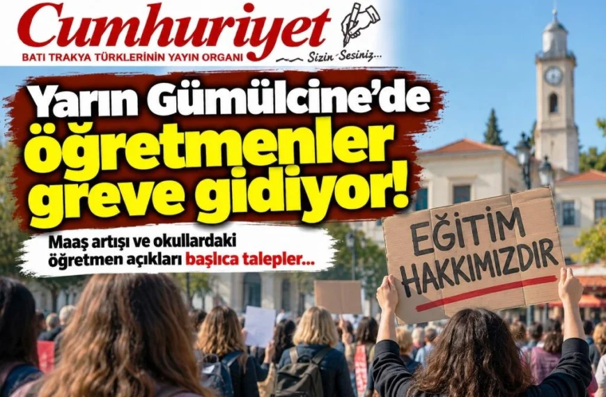 Yarın Gümülcine’de öğretmenler greve gidiyor: Maaşlar eridi, okullarda eksikler bitmedi!